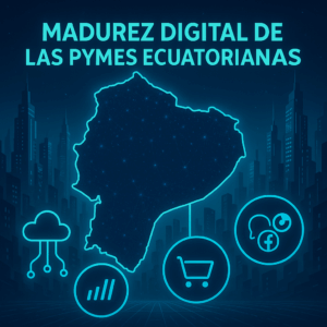 Madurez Digital de las PYMEs Ecuatorianas.